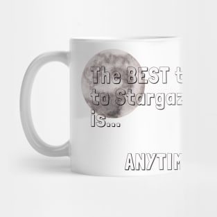 The best time to stargazing is ANYTIME Stargazer Quote Mug